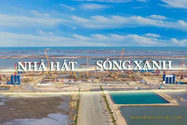 Nhà hát Sóng Xanh đang thi công – ảnh thực tế
